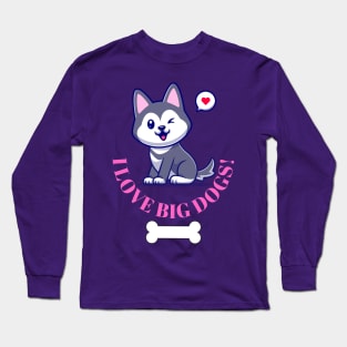 I love big dogs! husky puppy with bone and love Fritts Cartoons Long Sleeve T-Shirt